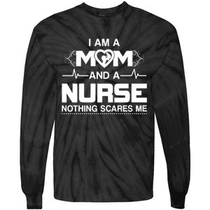 I Am A Mom And A Nurse Nothing Scares Me Funny Nurse Tie-Dye Long Sleeve Shirt