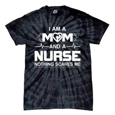 I Am A Mom And A Nurse Nothing Scares Me Funny Nurse Tie-Dye T-Shirt