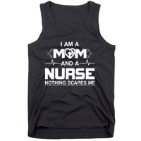 I Am A Mom And A Nurse Nothing Scares Me Funny Nurse Tank Top