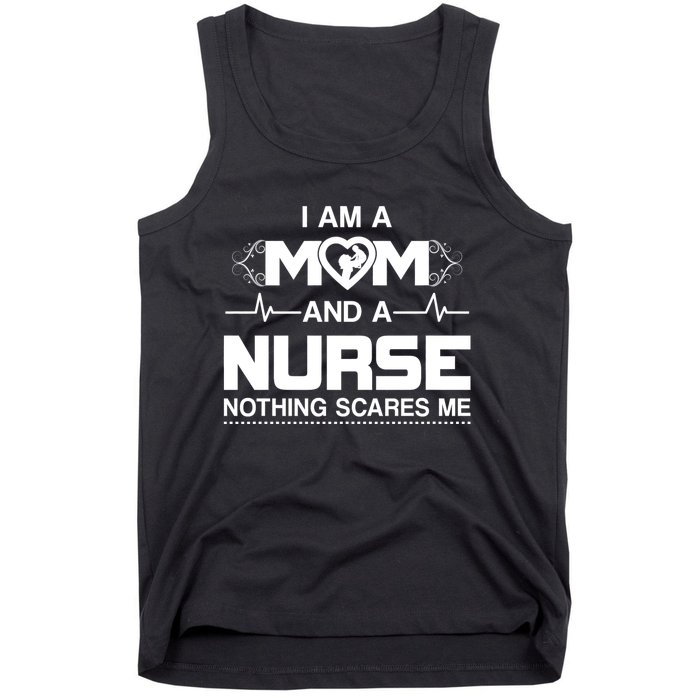 I Am A Mom And A Nurse Nothing Scares Me Funny Nurse Tank Top