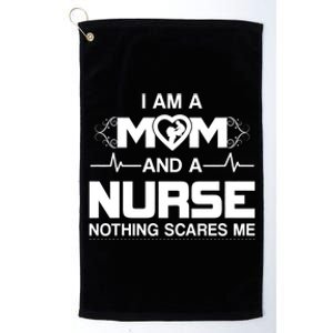 I Am A Mom And A Nurse Nothing Scares Me Funny Nurse Platinum Collection Golf Towel