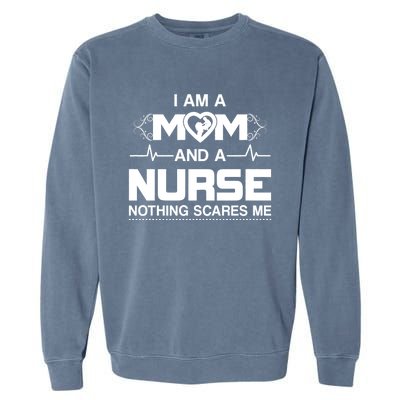 I Am A Mom And A Nurse Nothing Scares Me Funny Nurse Garment-Dyed Sweatshirt