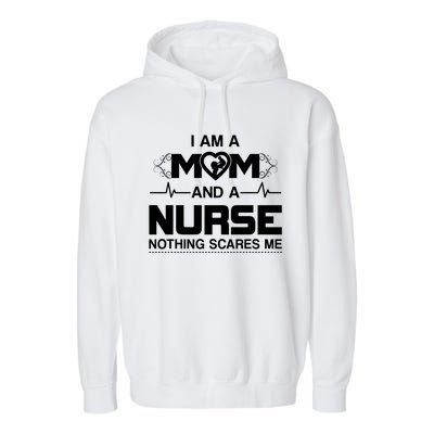 I Am A Mom And A Nurse Nothing Scares Me Funny Nurse Garment-Dyed Fleece Hoodie