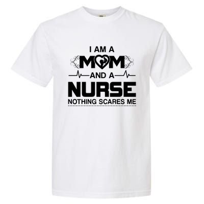 I Am A Mom And A Nurse Nothing Scares Me Funny Nurse Garment-Dyed Heavyweight T-Shirt