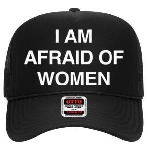 I Am Afraid Of Women High Crown Mesh Back Trucker Hat