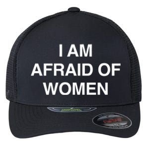 I Am Afraid Of Women Flexfit Unipanel Trucker Cap