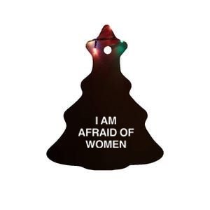 I Am Afraid Of Women Ceramic Tree Ornament