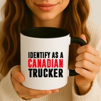 Identify As A Canadian Trucker Mug
