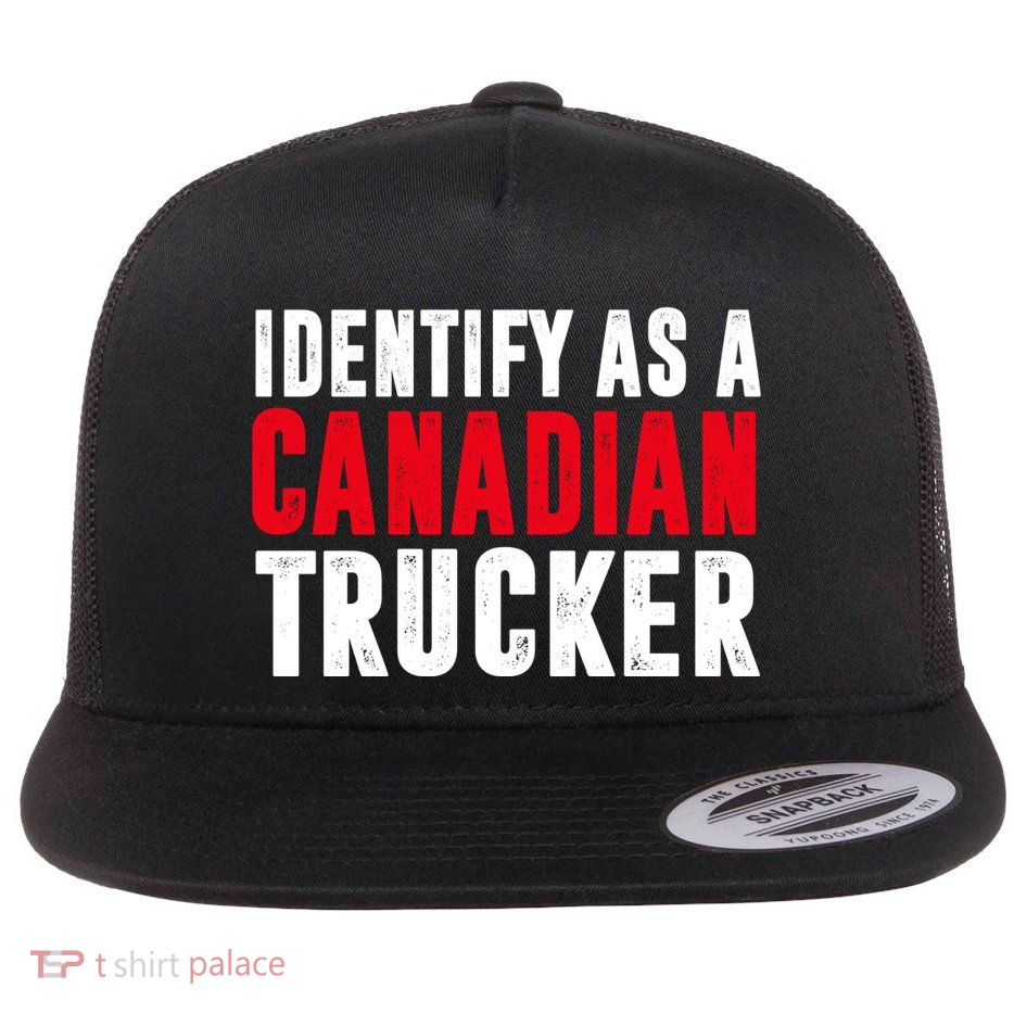 Identify As A Canadian Trucker Flat Bill Trucker Hat