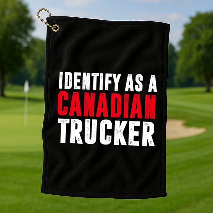 Identify As A Canadian Trucker Golf Towel
