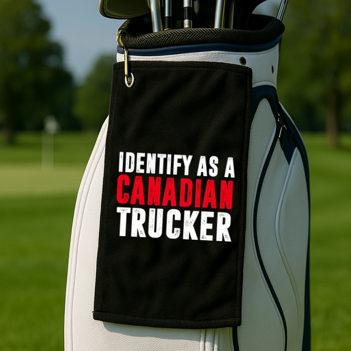 Identify As A Canadian Trucker Golf Towel