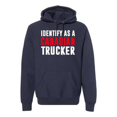 Identify As A Canadian Trucker Premium Hoodie