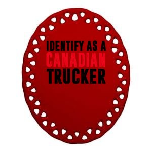 Identify As A Canadian Trucker Ceramic Oval Ornament