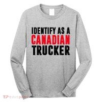 Identify As A Canadian Trucker Long Sleeve Shirt