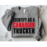 Identify As A Canadian Trucker Sweatshirt
