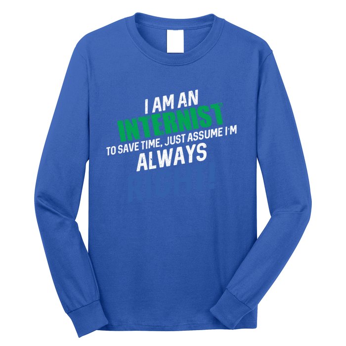 I Am An Internist To Save Time IM Always Right Great Gift Long Sleeve Shirt