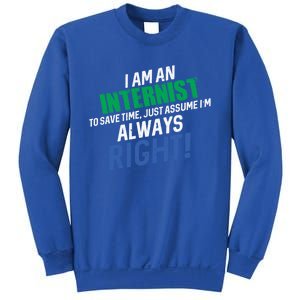 I Am An Internist To Save Time IM Always Right Great Gift Sweatshirt