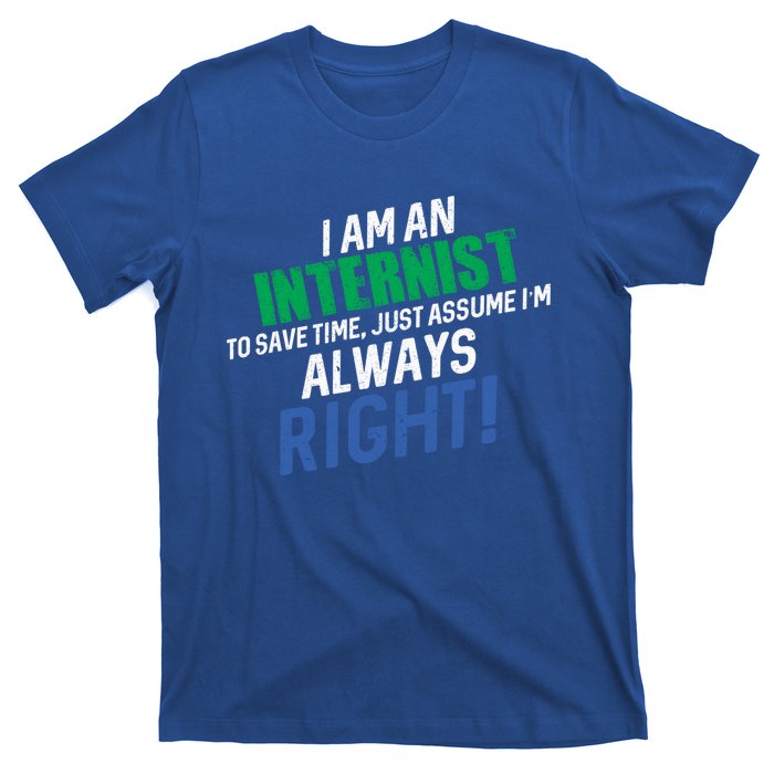 I Am An Internist To Save Time IM Always Right Great Gift T-Shirt