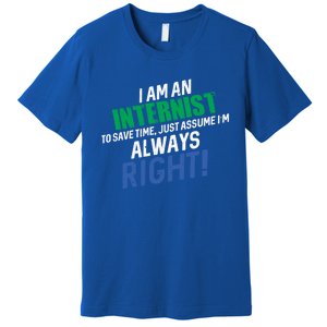 I Am An Internist To Save Time IM Always Right Great Gift Premium T-Shirt