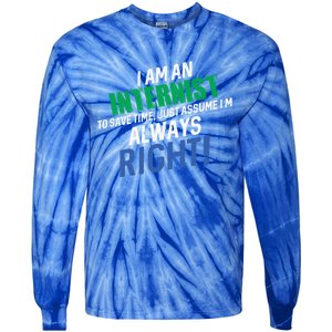 I Am An Internist To Save Time IM Always Right Great Gift Tie-Dye Long Sleeve Shirt