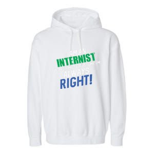 I Am An Internist To Save Time IM Always Right Great Gift Garment-Dyed Fleece Hoodie