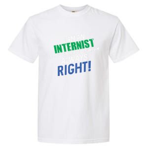 I Am An Internist To Save Time IM Always Right Great Gift Garment-Dyed Heavyweight T-Shirt