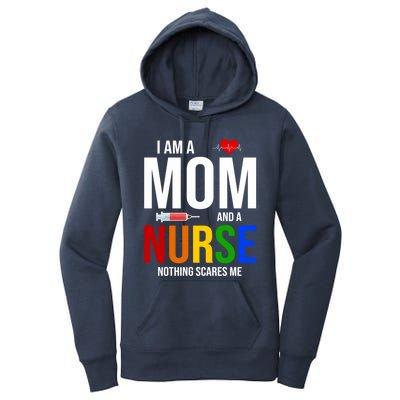 I Am A Mom And A Nurse Nothing Scares Me Nursing Life Funny Gift Women's Pullover Hoodie