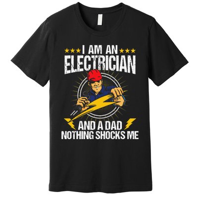 I Am An Electrician Lineman Lineworker Dad Electrical Work Premium T-Shirt