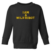 I Am A Wild Robot Gifts Toddler Sweatshirt