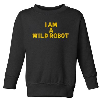 I Am A Wild Robot Gifts Toddler Sweatshirt