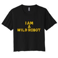 I Am A Wild Robot Gifts Women's Crop Top Tee
