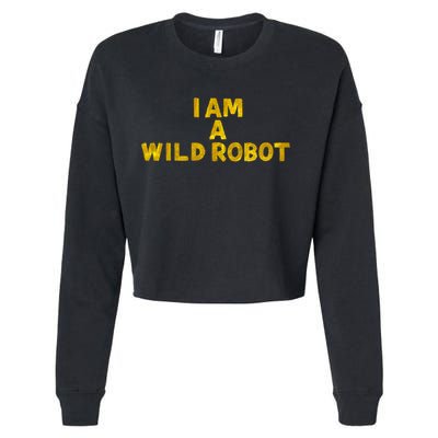I Am A Wild Robot Gifts Cropped Pullover Crew