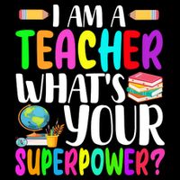 I Am A Teacher Whats Your Superpower Colorful Performance Shirt