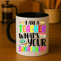 I Am A Teacher Whats Your Superpower Colorful Mug