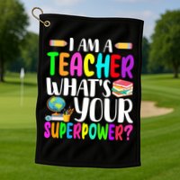I Am A Teacher Whats Your Superpower Colorful Golf Towel