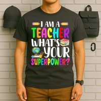 I Am A Teacher Whats Your Superpower Colorful T-Shirt