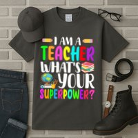 I Am A Teacher Whats Your Superpower Colorful Tall T-Shirt