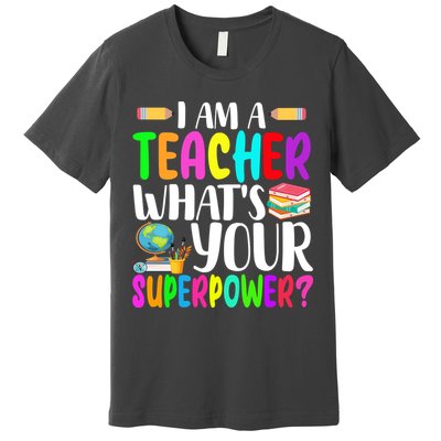 I Am A Teacher Whats Your Superpower Colorful Premium T-Shirt