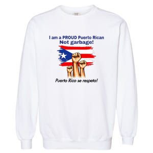 I Am A Proud Puerto Rican Not Garbage Puerto Rico Se Respeta Garment-Dyed Sweatshirt