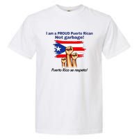 I Am A Proud Puerto Rican Not Garbage Puerto Rico Se Respeta Garment-Dyed Heavyweight T-Shirt