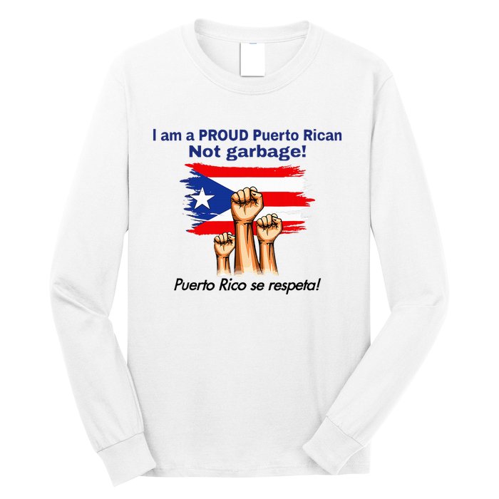 I Am A Proud Puerto Rican Not Garbage Puerto Rico Se Respeta Long Sleeve Shirt