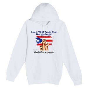 I Am A Proud Puerto Rican Not Garbage Puerto Rico Se Respeta Premium Pullover Hoodie