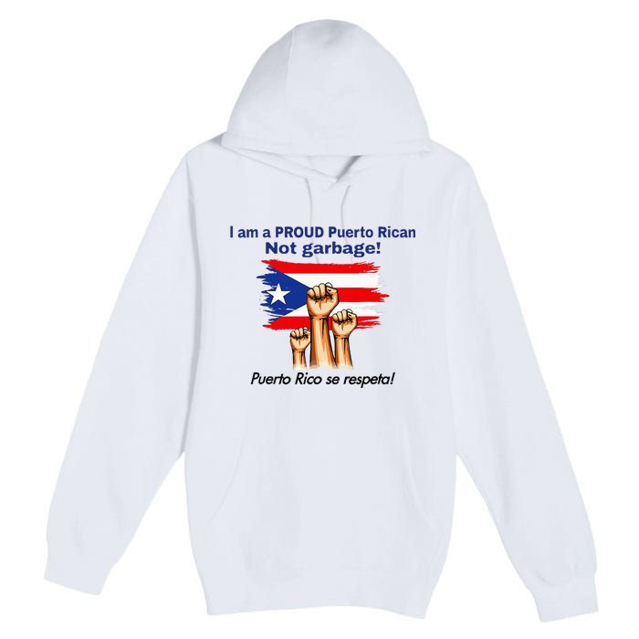 I Am A Proud Puerto Rican Not Garbage Puerto Rico Se Respeta Premium Pullover Hoodie