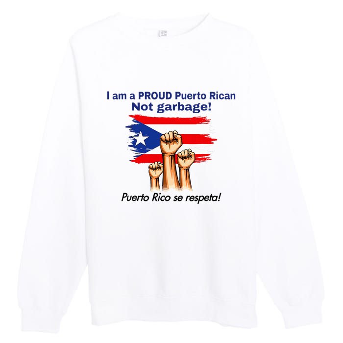 I Am A Proud Puerto Rican Not Garbage Puerto Rico Se Respeta Premium Crewneck Sweatshirt