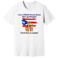 I Am A Proud Puerto Rican Not Garbage Puerto Rico Se Respeta Premium T-Shirt