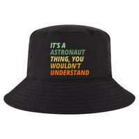 It's A Astronaut Thing You Wouldn't Understand Cool Comfort Performance Bucket Hat