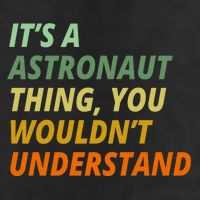 It's A Astronaut Thing You Wouldn't Understand Cool Comfort Performance Bucket Hat