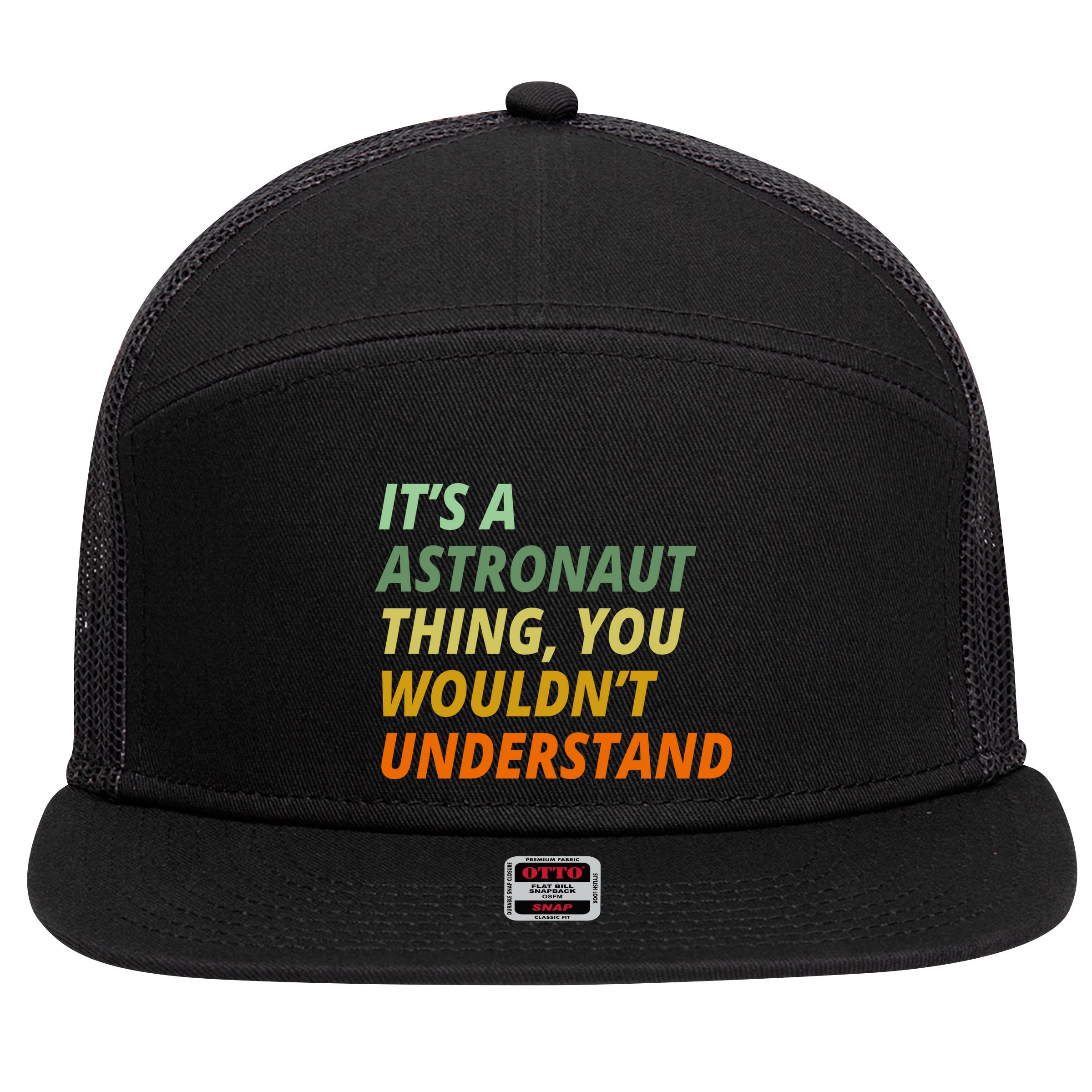 It's A Astronaut Thing You Wouldn't Understand 7 Panel Mesh Trucker Snapback Hat