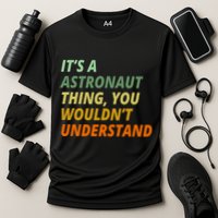 It's A Astronaut Thing You Wouldn't Understand Performance Shirt