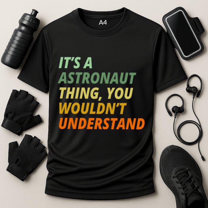 It's A Astronaut Thing You Wouldn't Understand Performance Shirt